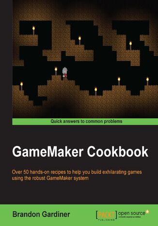 Okładka:GameMaker Cookbook. Over 50 hands-on recipes to help you build exhilarating games using the robust GameMaker system 