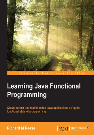 Learning Java Functional Programming. Create robust and maintainable Java applications using the functional style of programming Richard M. Reese - okadka ebooka