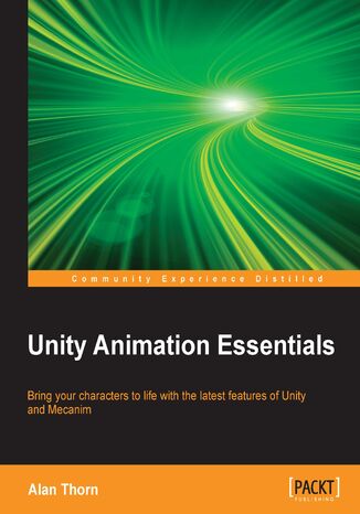 Okładka:Unity Animation Essentials. Bring your characters to life with the latest features of Unity and Mecanim 