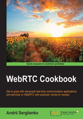 Okładka:WebRTC Cookbook. Get to grips with advanced real-time communication applications and services on WebRTC with practical, hands-on recipes 