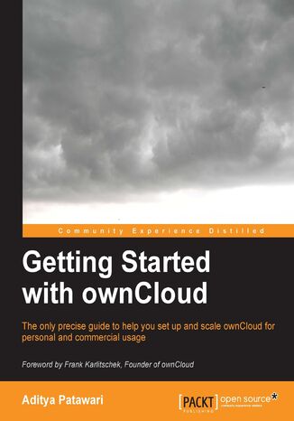 Getting Started with ownCloud. The only precise guide to help you set up and scale ownCloud for personal and commercial usage Aditya Patawari - okadka ebooka