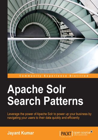 Okładka:Apache Solr Search Patterns. Leverage the power of Apache Solr to power up your business by navigating your users to their data quickly and efficiently 