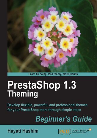 PrestaShop 1.3 Theming - Beginner's Guide. Develop flexible, powerful, and professional themes for your PrestaShop store through simple steps Hayati Hashim - okadka ebooka