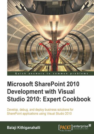 Okładka:Microsoft SharePoint 2010 Development with Visual Studio 2010 Expert Cookbook. Develop, debug, and deploy business solutions for SharePoint applications using Visual Studio 2010 with this book and 