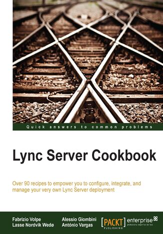Lync Server Cookbook. Over 90 recipes to empower you to configure, integrate, and manage your very own Lync Server deployment Antonio Maria Maciel D Vargas, Fabrizio Volpe, Lasse N Wedo, Alessio Giombini - okadka audiobooks CD