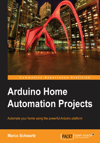 Okładka:Arduino Home Automation Projects. Automate your home using the powerful Arduino platform 