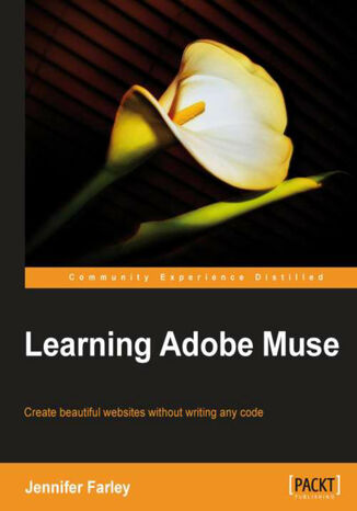 Okładka:Learning Adobe Muse. Create beautiful websites without writing any code with this book and 
