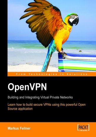 OpenVPN: Building and Integrating Virtual Private Networks. Learn how to build secure VPNs using this powerful Open Source application Markus Feilner, Open VPN Solutions - okadka audiobooks CD