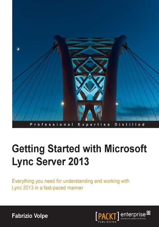 Okładka:Getting Started with Microsoft Lync Server 2013. Everything you need for understanding and working with Lync 2013 in a fast-paced manner 