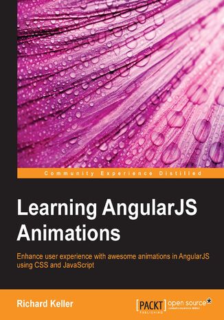 Learning AngularJS Animations. Enhance user experience with awesome animations in AngularJS using CSS and JavaScript Richard Keller - okadka ebooka