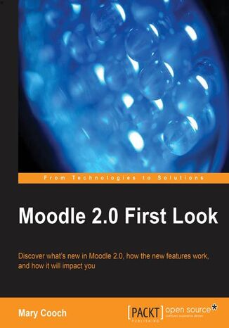 Okładka:Moodle 2.0 First Look. Discover what's new in Moodle 2.0, how the new features work, and how it will impact you 
