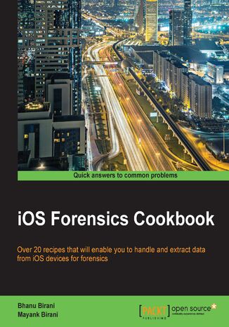 Okładka:iOS Forensics Cookbook. Over 20 recipes that will enable you to handle and extract data from iOS devices for forensics 