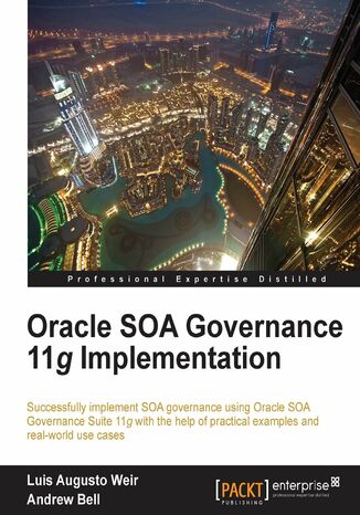 Okładka:Oracle SOA Governance 11g Implementation. Successfully implement SOA governance using Oracle SOA Governance Suite 11g with the help of practical examples and real-world use cases with this book and 