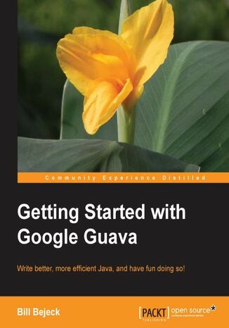 Okładka:Getting Started with Google Guava. Google Guava can transform the way you work with Java and this book shows you how. From beginner to expert, everyone can benefit from this smart guide that teaches faster, better coding 