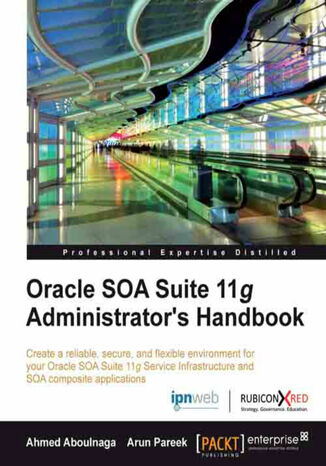 Oracle SOA Suite 11g Administrator's Handbook. This book will quickly become your constant companion in achieving the reliability and security you want in your day to day administration of Oracle SOA Suite 11g. Covers both broad concepts and real-world implementation Arun Pareek, Ahmed Aboulnaga - okadka ebooka
