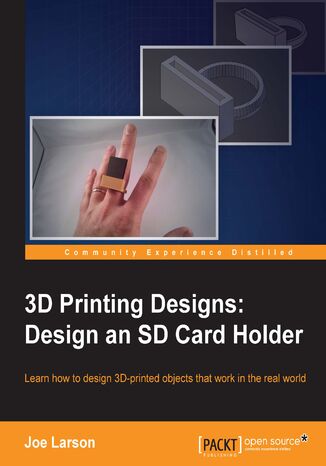 Okładka:3D Printing Designs: Design an SD Card Holder. Measurement basics to design and build a 3D printed object 