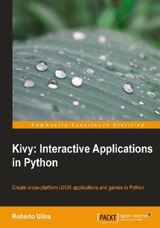 Kivy: Interactive Applications in Python. For Python developers this is the clearest guide to the interactive world of Kivi, ideal for meeting modern expectations of tablets and smartphones. From building a UI to controlling complex multi-touch events, it's all here Roberto Ulloa - okadka ebooka