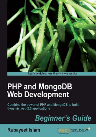 PHP and MongoDB Web Development Beginner's Guide. Combine the power of PHP and MongoDB to build dynamic web 2.0 applications Rahbirul Islam Rubayeet Rubayeet,  Rubayeet Islam,  MongoDB - okadka audiobooks CD