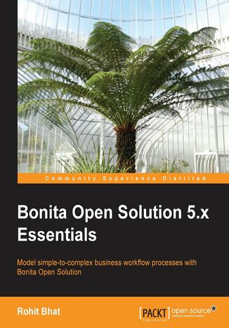 Okładka:Bonita Open Solution 5.x Essentials. Developing applications using Bonita Open Solution means you can model business processes in a workflow, and this book teaches you all the fundamentals by taking you through the entire development cycle 