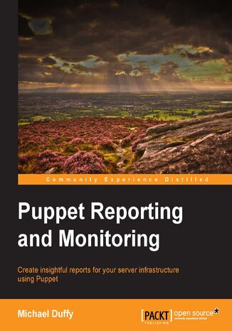 Puppet Reporting and Monitoring. Create insightful reports for your server infrastructure using Puppet Michael Duffy - okadka ebooka