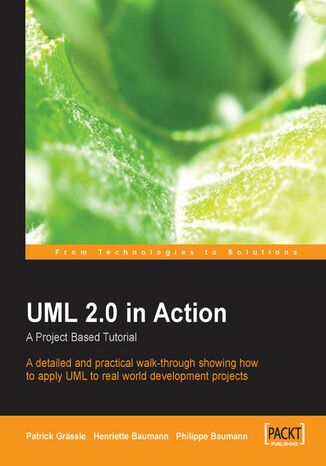 Okładka:UML 2.0 in Action: A project-based tutorial. A detailed and practical book and walk-through showing how to apply UML to real world development projects 