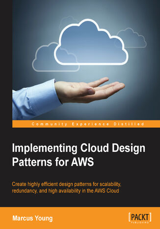 Implementing Cloud Design Patterns for AWS. Create highly efficient design patterns for scalability, redundancy, and high availability in the AWS Cloud Young Marcus A, Marcus Young - okadka audiobooks CD