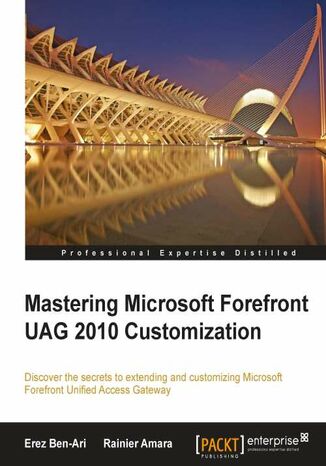 Okładka:Mastering Microsoft Forefront UAG 2010 Customization. Discover the secrets to extending and customizing Microsoft Forefront Unified Access Gateway with this book and 