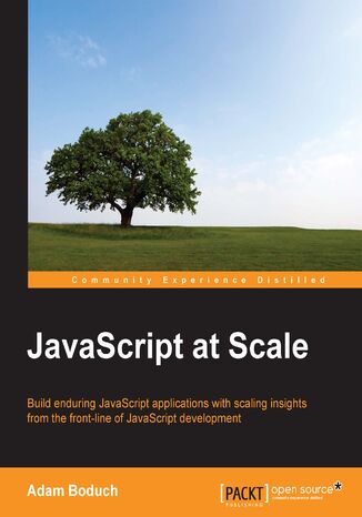 JavaScript at Scale. Build web applications that last, with scaling insights from the front-line of JavaScript development Adam Boduch - okadka ebooka