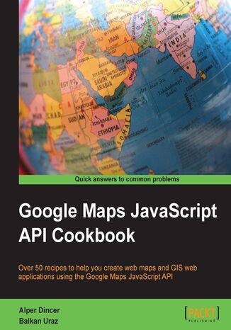 Google Maps JavaScript API Cookbook. This book will help you use the amazing resource that is Google Maps to your own ends. From showing maps on mobiles to creating GIS applications, this lively, recipe-packed guide is all you need Alper Dincer, Balkan Uraz - okadka ebooka
