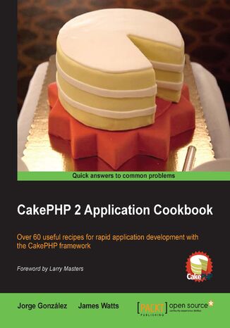 Okładka:CakePHP 2 Application Cookbook. Over 60 useful recipes for rapid application development with the CakePHP framework 