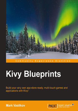 Kivy Blueprints. Build your very own app-store-ready, multi-touch games and applications with Kivy! Jacob Kovac, Mark Vasilkov - okadka ebooka