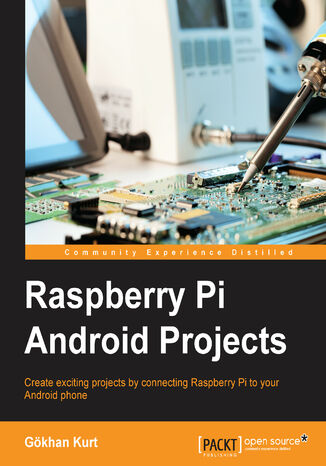 Okładka:Raspberry Pi Android Projects. Create exciting projects by connecting the Raspberry Pi to your Android phone 