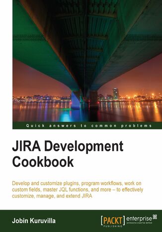 Okładka:JIRA Development Cookbook. Develop and customize plugins, program workflows, work on custom fields, master JQL functions, and more to effectively customize, manage, and extend JIRA 