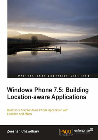 Okładka:Windows Phone 7.5: Building Location-aware Applications. Build your first Windows Phone application with Location and Maps with this book and 