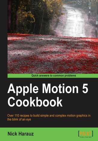 Okładka:Apple Motion 5 Cookbook. With this book you'll be able to fully exploit the fantastic features of Apple Motion. There are over 110 recipes with downloadable content for each chapter and stacks of screenshots. A video editor's dream 