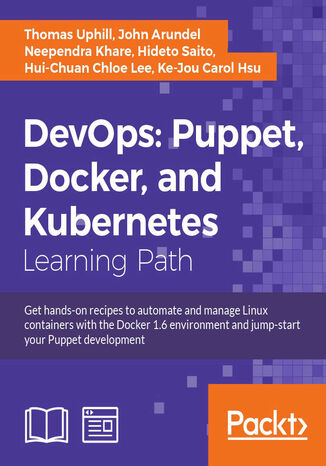 DevOps: Puppet, Docker, and Kubernetes. Practical recipes to make the most of DevOps  with powerful tools