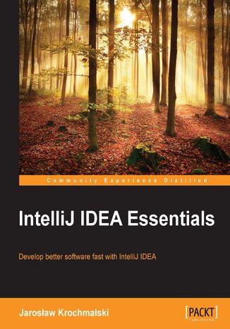 Okładka:IntelliJ IDEA Essentials. Quickly get up and running with this practical IntelliJ IDEA tutorial guide, for developing better software faster 