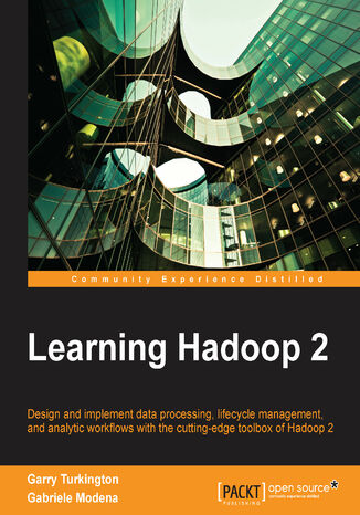 Okładka:Learning Hadoop 2. Design and implement data processing, lifecycle management, and analytic workflows with the cutting-edge toolbox of Hadoop 2 