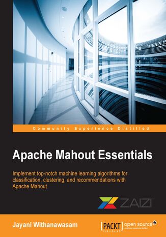 Okładka:Apache Mahout Essentials. Implement top-notch machine learning algorithms for classification, clustering, and recommendations with Apache Mahout 