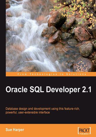 Okładka:Oracle SQL Developer 2.1. Design and Develop Databases using Oracle SQL Developer and its feature-rich, powerful user-extensible interface with this book and 