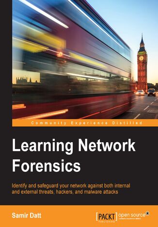 Learning Network Forensics. Identify and safeguard your network against both internal and external threats, hackers, and malware attacks Samir Datt - okadka ebooka