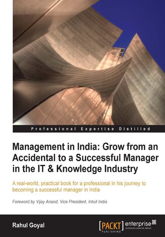 Okładka:Management in India: Grow from an Accidental to a successful manager in the IT & knowledge industry. A real-world, practical book for a professional in his journey to becoming a successful manager in India with this book and 