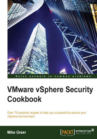 VMware vSphere Security Cookbook. Over 75 practical recipes to help you successfully secure your vSphere environment Michael Greer - okadka ebooka