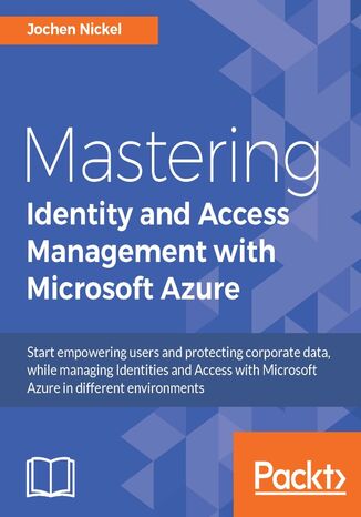 Mastering Identity and Access Management with Microsoft Azure. Click here to enter text Jochen Nickel - okadka ebooka