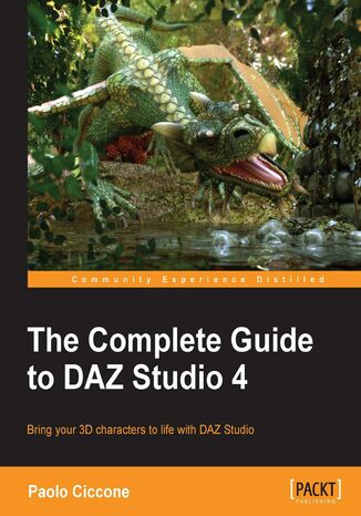 Okładka:The Complete Guide to DAZ Studio 4. Bring your 3D characters to life with DAZ Studio 