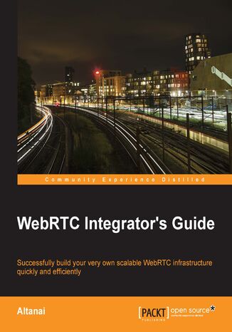 WebRTC Integrator's Guide. Successfully build your very own scalable WebRTC infrastructure quickly and efficiently Altanai Bisht - okadka audiobooks CD