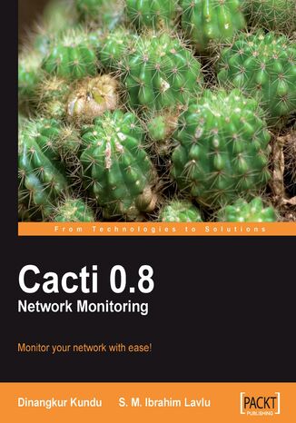 Cacti 0.8 Network Monitoring. Monitor your network with ease! S. M. Ibrahim Lavlu, Dinangkur Kundu, Cacti Project Paypal donate@cacti.net, S M Ibrahim Lavlu - okadka audiobooka MP3