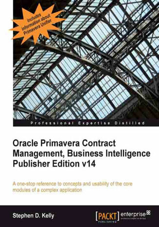 Oracle Primavera Contract Management, Business Intelligence Publisher Edition v14. A one-stop reference to concepts and usability of the core modules of a complex application with this book and Stephen Kelly,  Stephen D. Kelly - okadka audiobooka MP3