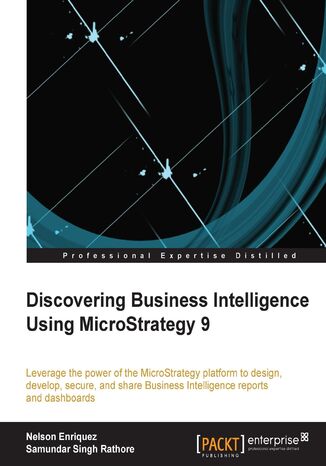 Discovering Business Intelligence using MicroStrategy 9. The MicroStrategy platform can make your Business Intelligence (BI) activities so much more communicative and collaborative. With this book you'll learn the capabilities of the platform and how to use them to revolutionize your BI Nelson Enriquez, Juan Nelson, Samundar Singh Rathore - okadka ebooka