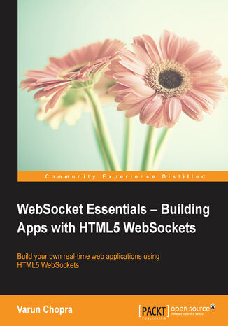 Okładka:WebSocket Essentials - Building Apps with HTML5 WebSockets. Build your own real-time web applications using HTML5 WebSockets 